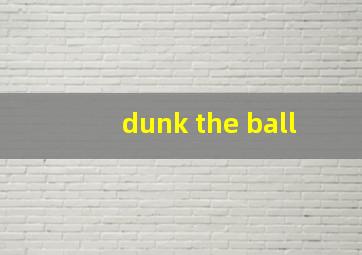 dunk the ball